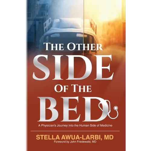 The Other Side of the Bed: A Physician's Journey into the Human Side of Medicine