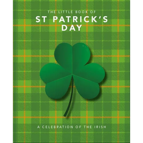 The Little Book of St. Patrick's Day: A Compendium of Craic about Ireland's Famous Festival