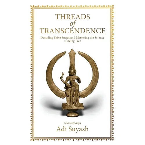 Threads of Transcendence: Decoding Shiva Sutras and Mastering the Science of Being Free (English)