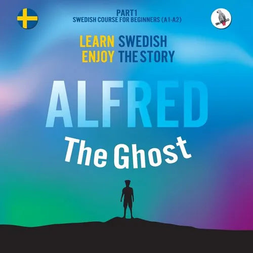 Alfred the Ghost. Part 1 - Swedish Course for Beginners. Learn Swedish - Enjoy the Story. - Paperback