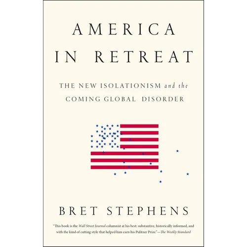 America in Retreat: The New Isolationism and the Coming Global Disorder