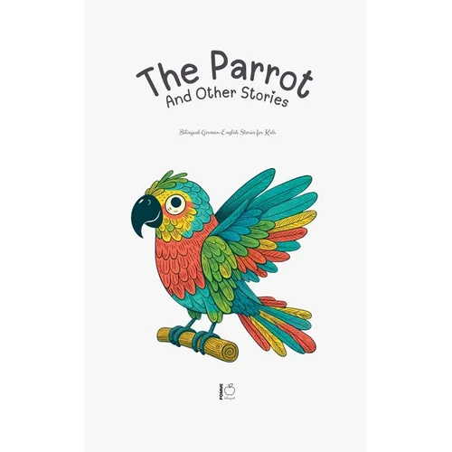 The Parrot And Other Stories: Bilingual German-English Stories for Kids
