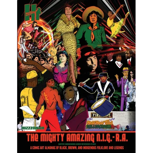The Mighty Amazing N.I.G.-R.A.: A Comic Art Almanac of Black, Brown and Indigenous Folklore & Legends