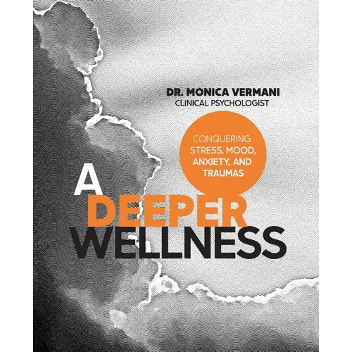 A Deeper Wellness: Conquering Stress, Mood, Anxiety and Traumas