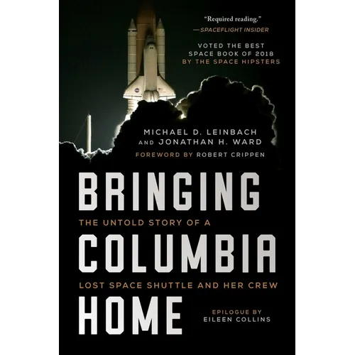 Bringing Columbia Home: The Untold Story of a Lost Space Shuttle and Her Crew