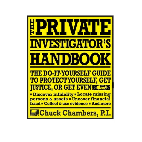 The Private Investigator Handbook: The Do-It-Yourself Guide to Protect Yourself, Get Justice, or Get Even
