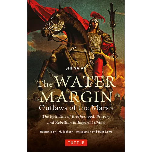 The Water Margin: Outlaws of the Marsh: The Epic Tale of Brotherhood, Bravery and Rebellion in Imperial China