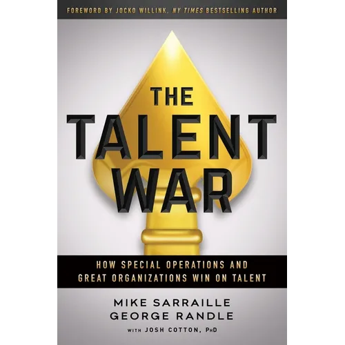 The Talent War: How Special Operations and Great Organizations Win on Talent