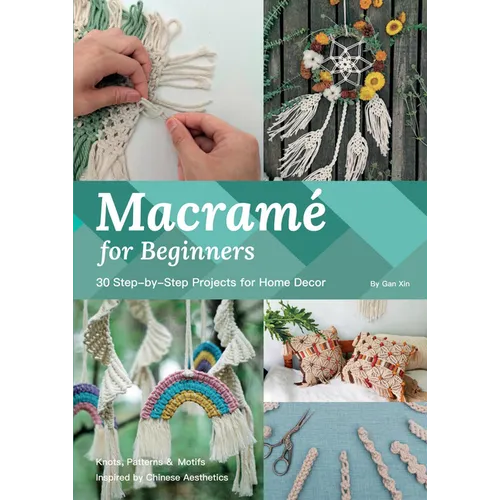 Macramé for Beginners: 30 Step-By-Step Projects for Home Decor