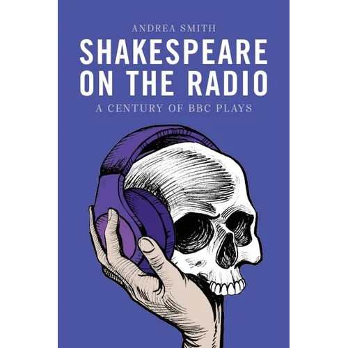 Shakespeare on the Radio: A Century of BBC Plays