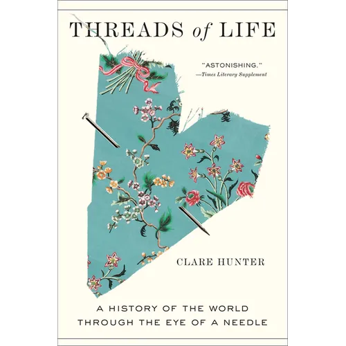 Threads of Life: A History of the World Through the Eye of a Needle