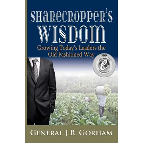 Sharecropper's Wisdom: Growing Today's Leaders the Old Fashioned Way