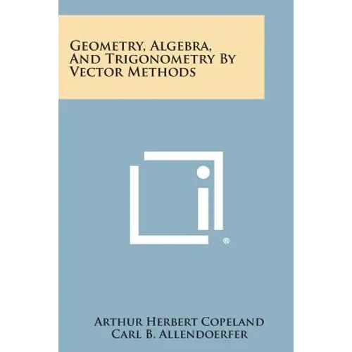 Geometry, Algebra, And Trigonometry By Vector Methods