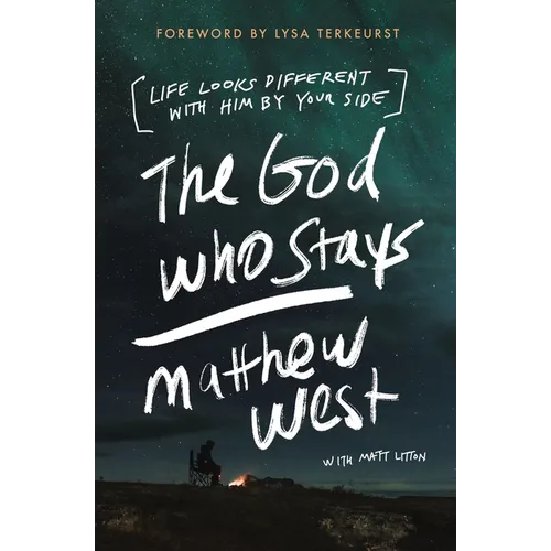 The God Who Stays: Life Looks Different with Him by Your Side