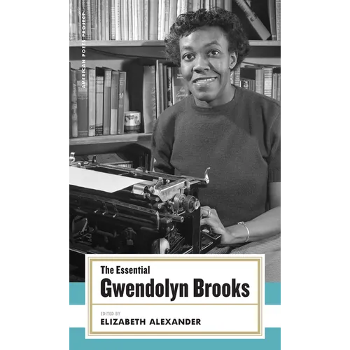 The Essential Gwendolyn Brooks: (American Poets Project #19)