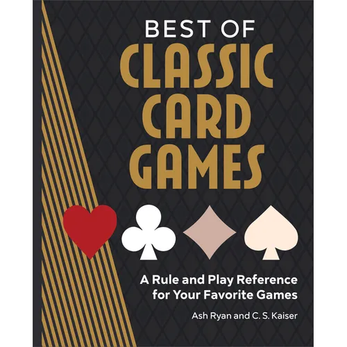Best of Classic Card Games: A Rule and Play Reference for Your Favorite Games