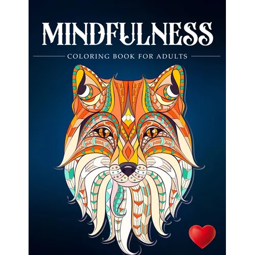 Mindfulness Coloring Book For Adults: Zen Coloring Book For Mindful People Adult Coloring Book With Stress Relieving Designs Animals, Mandalas, ... AD