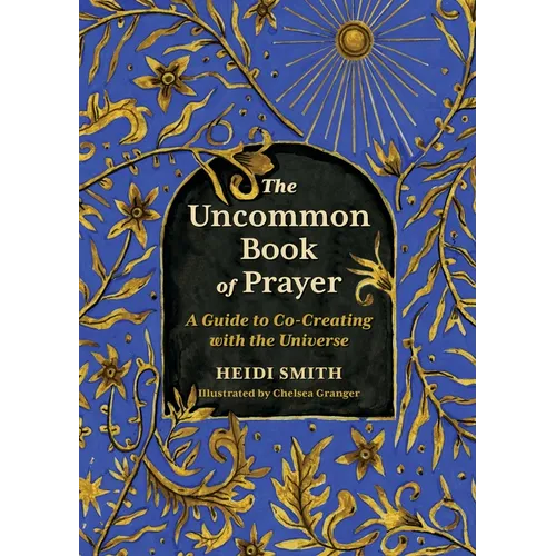 The Uncommon Book of Prayer: A Guide to Co-Creating with the Universe