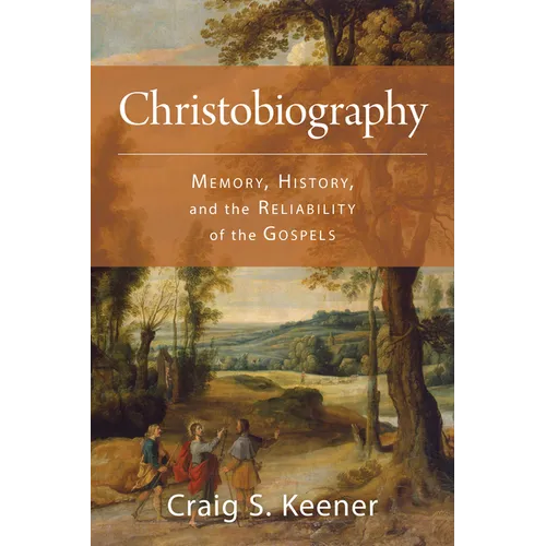 Christobiography: Memory, History, and the Reliability of the Gospels