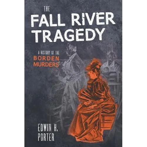 The Fall River Tragedy: A History of the Borden Murder
