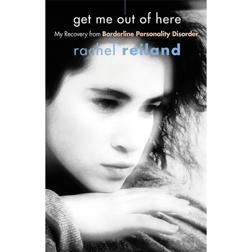 Get Me Out of Here: My Recovery from Borderline Personality Disorder
