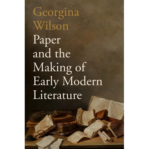 Paper and the Making of Early Modern Literature