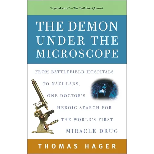 The Demon Under the Microscope: From Battlefield Hospitals to Nazi Labs, One Doctor's Heroic Search for the World's First Miracle Drug - Paperback