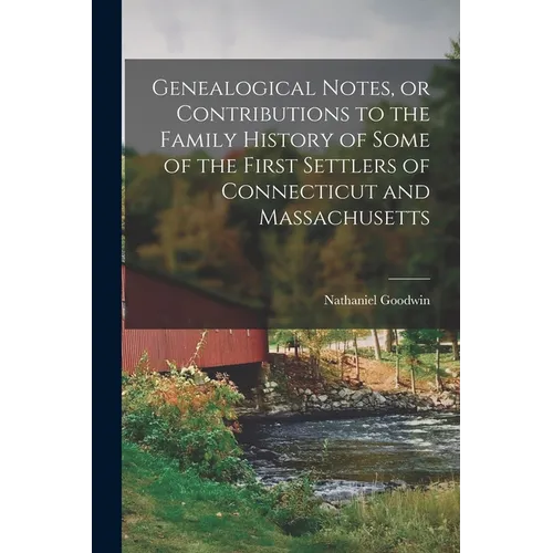 Genealogical Notes, or Contributions to the Family History of Some of the First Settlers of Connecticut and Massachusetts