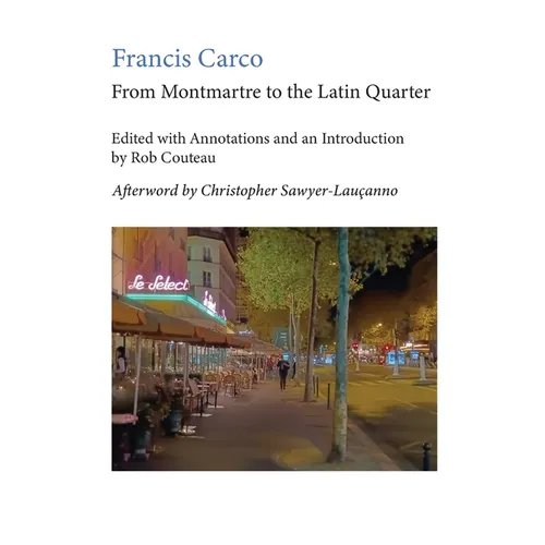 From Montmartre to the Latin Quarter. Edited with Annotations and an Introduction by Rob Couteau