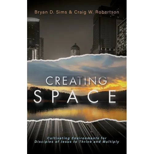 Creating Space: Cultivating Environments for Disciples of Jesus to Thrive and Multiply