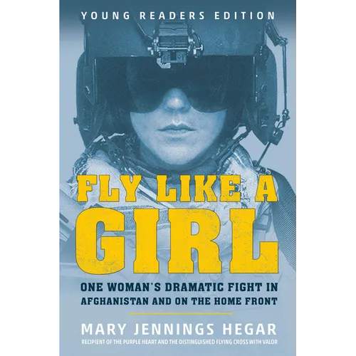 Fly Like a Girl: One Woman's Dramatic Fight in Afghanistan and on the Home Front