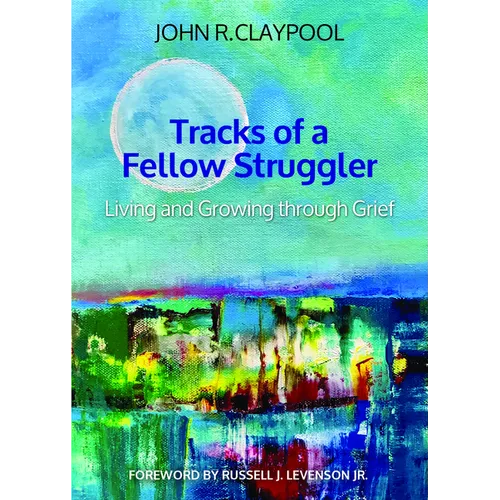 Tracks of a Fellow Struggler: Living and Growing Through Grief