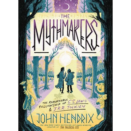 The Mythmakers: The Remarkable Fellowship of C.S. Lewis & J.R.R. Tolkien (a Graphic Novel)