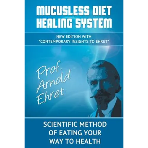 Mucusless Diet Healing System: Scientific Method of Eating Your Way to Health
