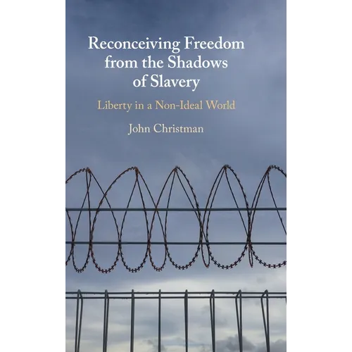 Reconceiving Freedom from the Shadows of Slavery