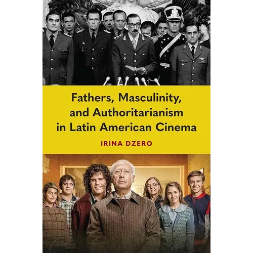 Fathers, Masculinity, and Authoritarianism in Latin American Cinema