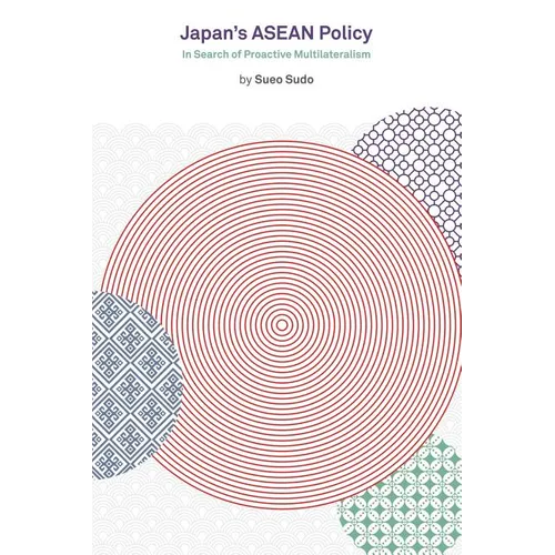Japan's ASEAN Policy: In Search of Proactive Multilateralism