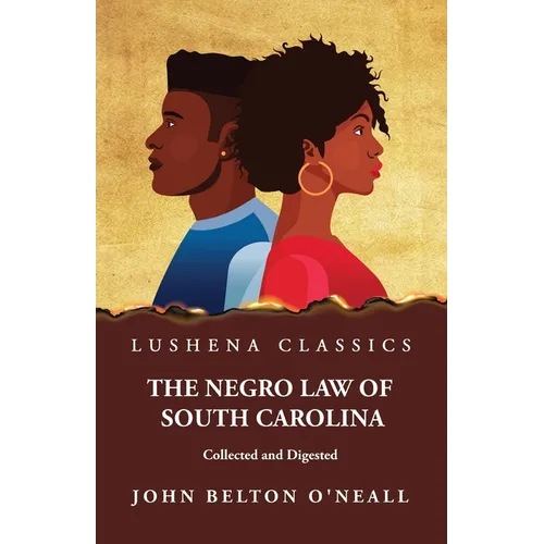 The Negro Law of South Carolina Collected and Digested
