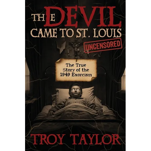 Devil Came to St. Louis: The Uncensored True Story of the 1949 Exorcism