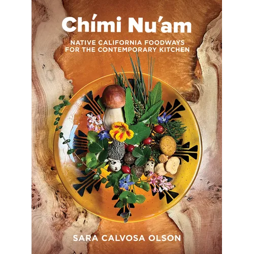 Ch?i Nu'am: Native California Foodways for the Contemporary Kitchen