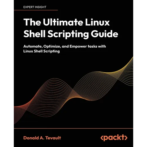The Ultimate Linux Shell Scripting Guide: Automate, Optimize, and Empower tasks with Linux Shell Scripting