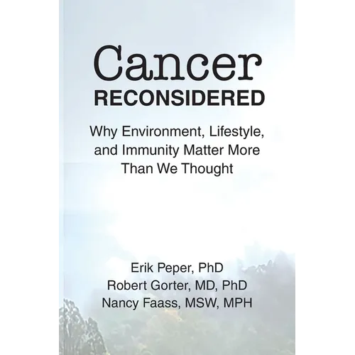 Cancer Reconsidered: Why Environment, Lifestyle, and Immunity Matter More Than We Thought