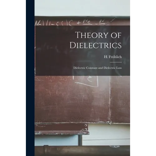 Theory of Dielectrics: Dielectric Constant and Dielectric Loss