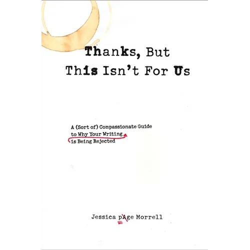 Thanks, But This Isn't for Us: A (Sort of) Compassionate Guide to Why Your Writing is Being Rejected