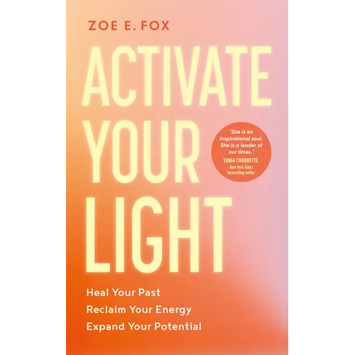 Activate Your Light: Heal Your Past, Reclaim Your Energy, Expand Your Potential