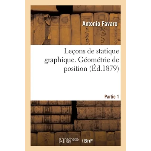 Leçons de Statique Graphique. Partie 1. Géométrie de Position