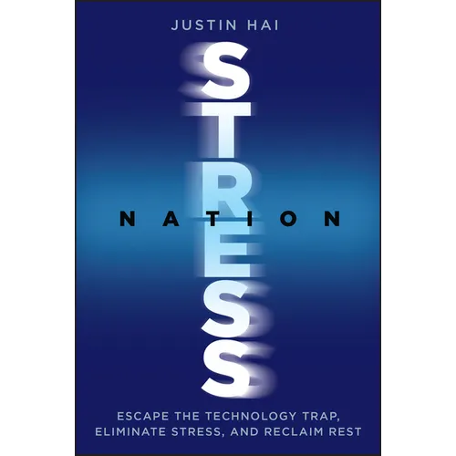 Stress Nation: Escape the Technology Trap, Eliminate Stress, and Reclaim Rest