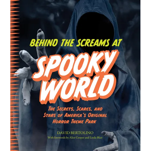 Behind the Screams at Spookyworld: The Secrets, Scares, and Stars of America's Original Horror Theme Park