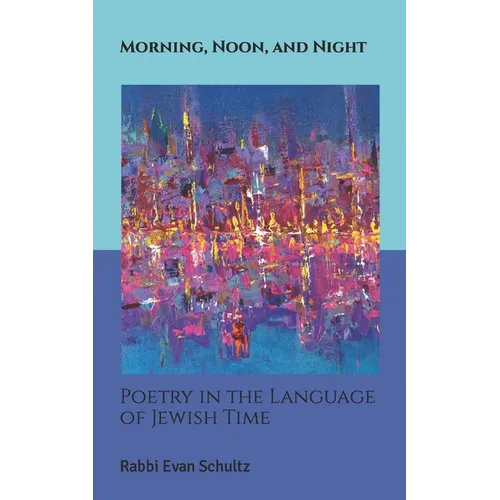 Morning, Noon, and Night: Poetry in the Language of Jewish Time