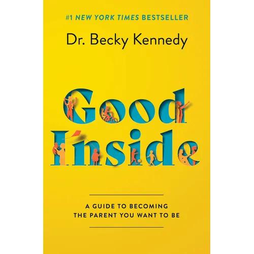 Good Inside: A Guide to Becoming the Parent You Want to Be